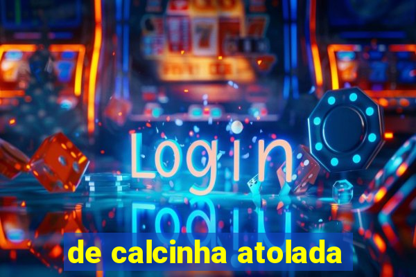 de calcinha atolada